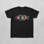 Always Stay Focused Tee 1.jpg