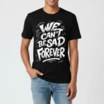 We Cant Be Sad Forever Tee 1.jpg