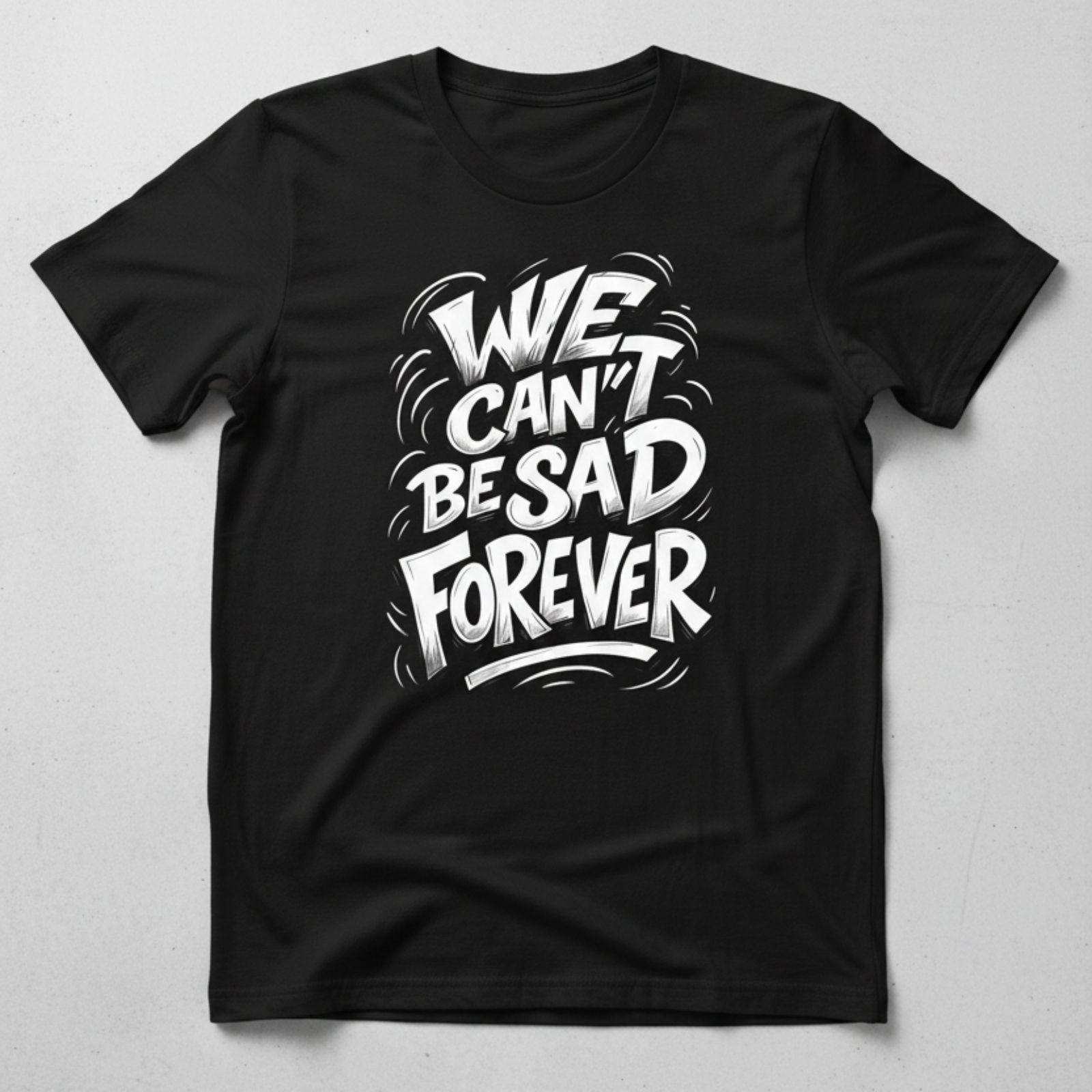 We Cant Be Sad Forever Tee.jpg We Cant Be Sad Forever Tee.jpg